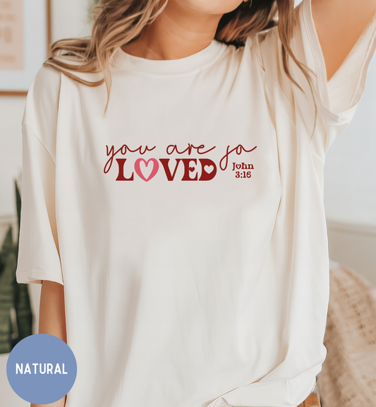 You are so Loved - Christian Valentine shirt for women.