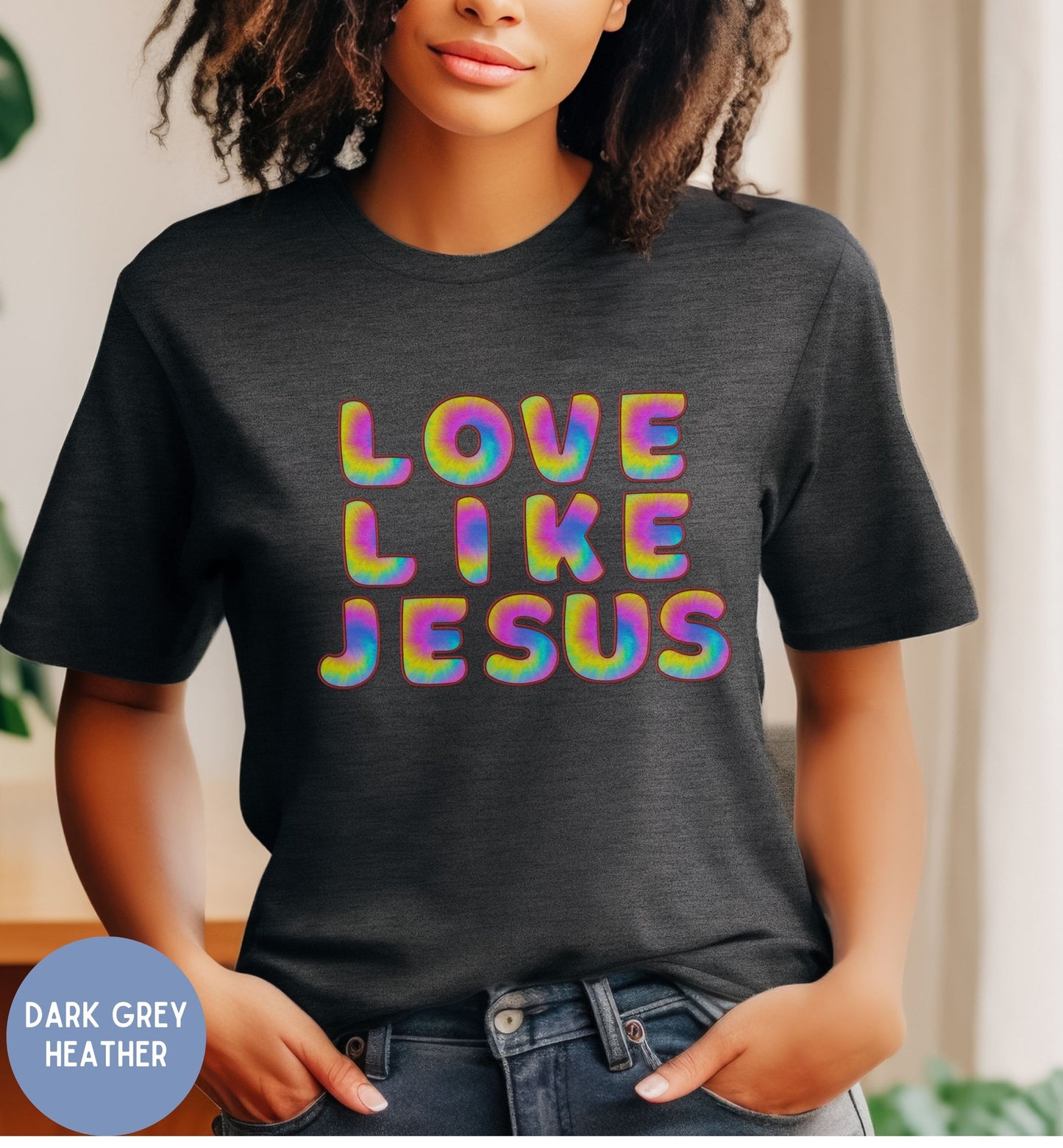 Love like Jesus, Fun tie-dye Faith shirt for Women