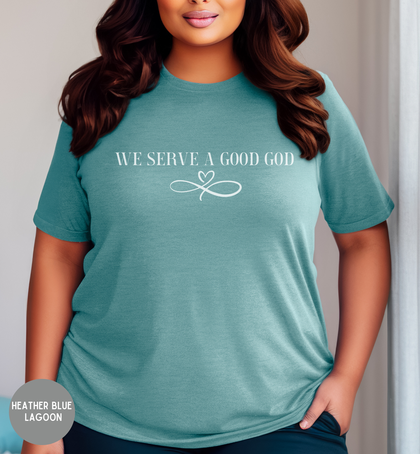 We Serve a Good God- Women's  Bible shirt