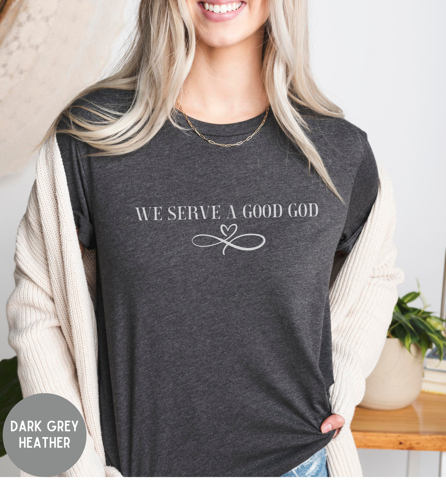 We Serve a Good God- Women's  Bible shirt