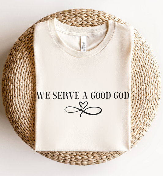 We Serve a Good God- Women's  Bible shirt