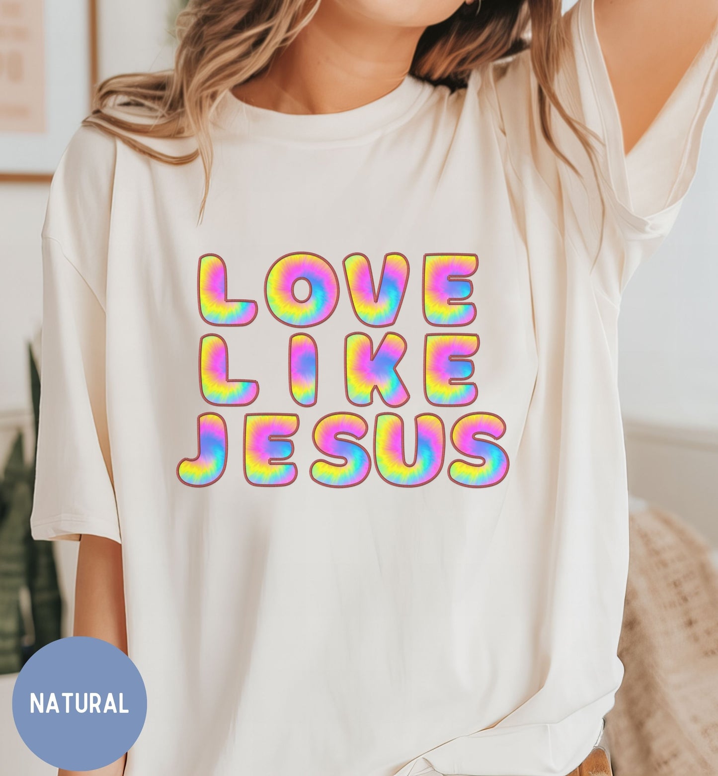 Love like Jesus, Fun tie-dye Faith shirt for Women